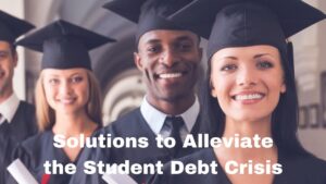 Solutions to Alleviate the Student Debt Crisis