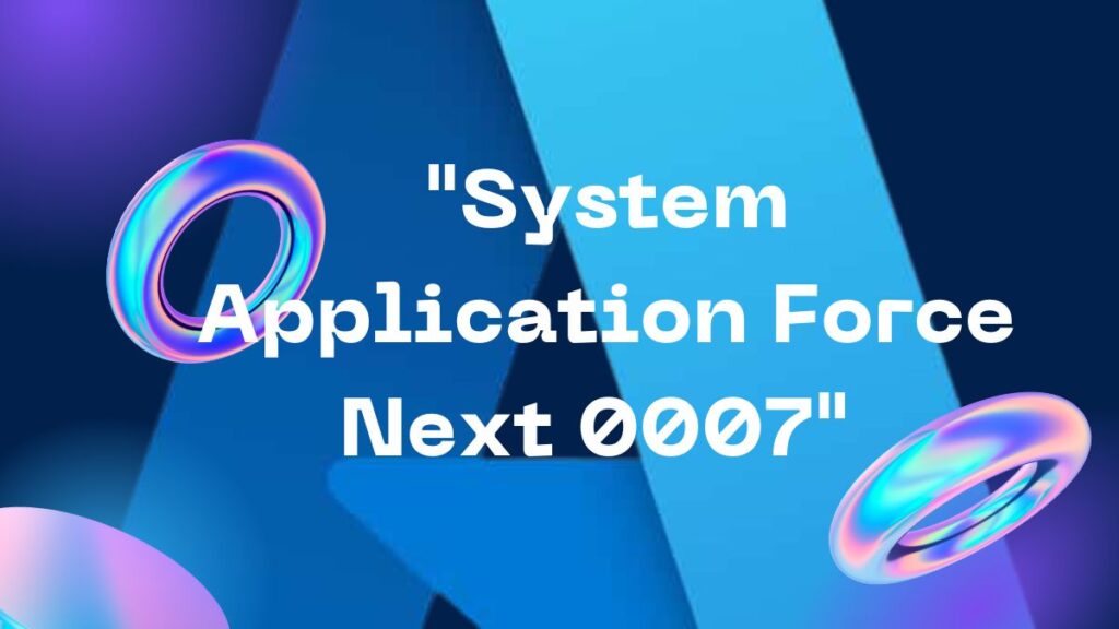 "System Application Force Next 0007"