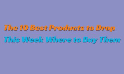 The 10 Best Products to Drop This Week Where to Buy Them